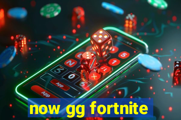 now gg fortnite